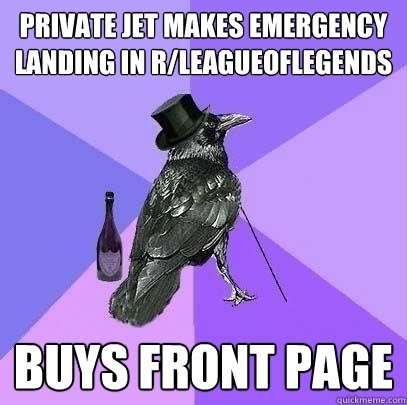 Private Jet makes emergency landing in r/leagueoflegends Buys front page  Rich Raven