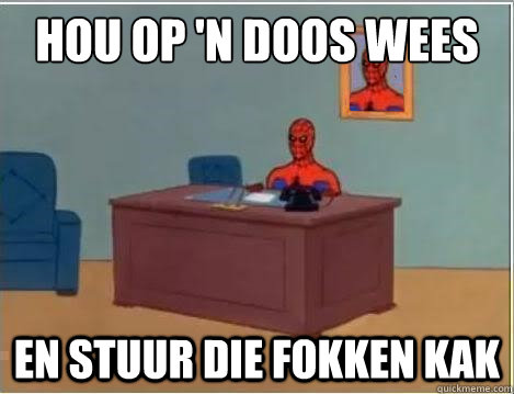 Hou op 'n doos wees en stuur die fokken kak - Hou op 'n doos wees en stuur die fokken kak  Spiderman Desk