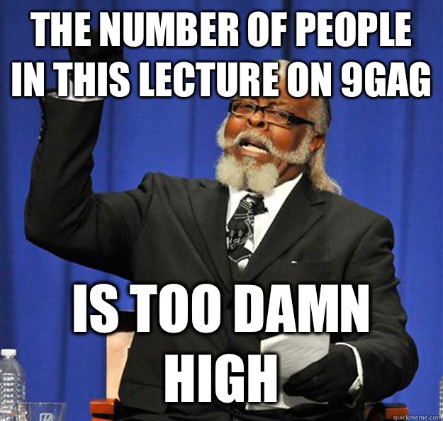 The number of people in this lecture on 9gag Is too damn high - The number of people in this lecture on 9gag Is too damn high  Jimmy McMillan