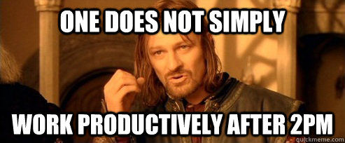 One does not simply work productively after 2pm  One Does Not Simply