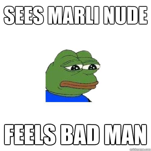 Sees marli nude feels bad man  Sad Frog