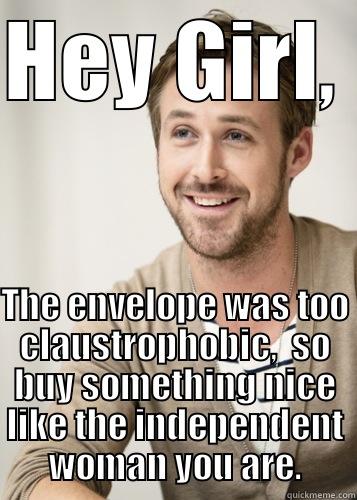 HEY GIRL, THE ENVELOPE WAS TOO CLAUSTROPHOBIC,  SO BUY SOMETHING NICE LIKE THE INDEPENDENT WOMAN YOU ARE. Wonder what its made of