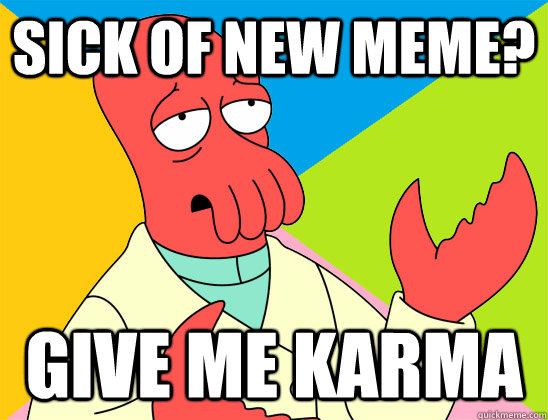 sick of new meme? give me karma - sick of new meme? give me karma  Misc