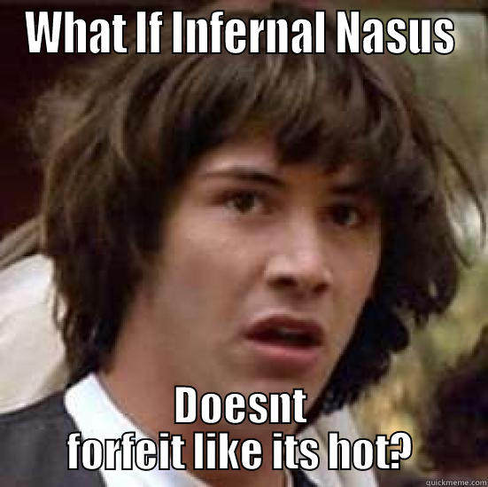 WHAT IF INFERNAL NASUS DOESNT FORFEIT LIKE ITS HOT? conspiracy keanu
