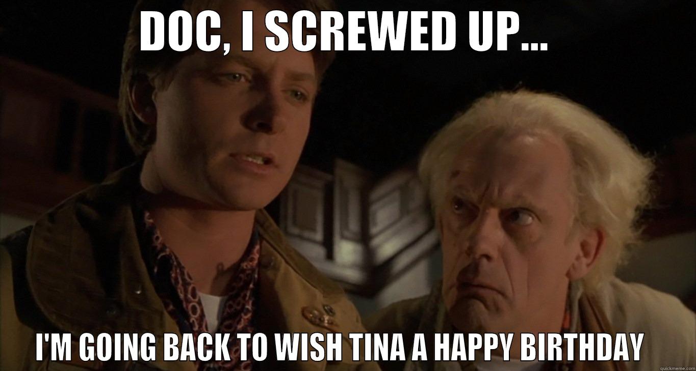 Mr.Fix it - DOC, I SCREWED UP... I'M GOING BACK TO WISH TINA A HAPPY BIRTHDAY   Misc