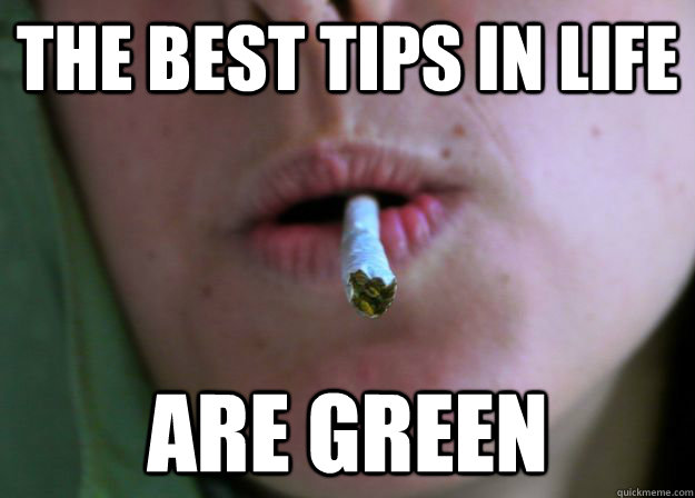 The Best Tips in Life Are Green  Green Tip