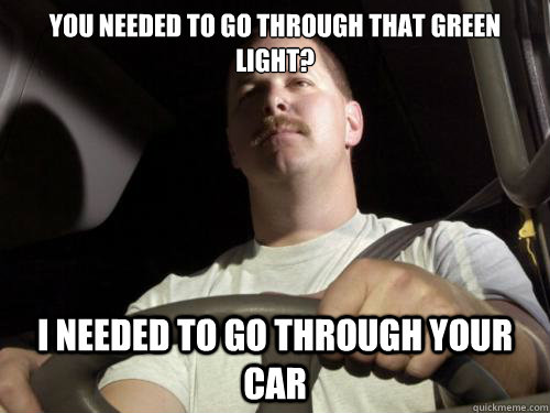 You needed to go through that green light? I needed to go through your car  Road Rage Ron