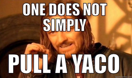 ONE DOES NOT SIMPLY PULL A YACO Boromir