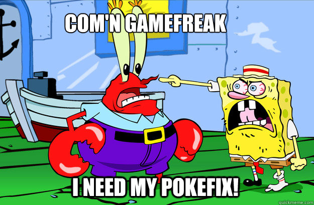 COM'N GAMEFREAK I NEED MY POKEFIX!  Drunk SpongeBob