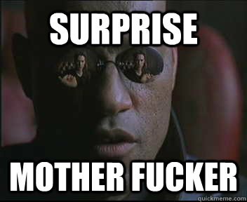 Surprise Mother Fucker  Morpheus SC