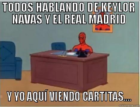 TODOS HABLANDO DE KEYLOR NAVAS Y EL REAL MADRID Y YO AQUÍ VIENDO CARTITAS.... Spiderman Desk