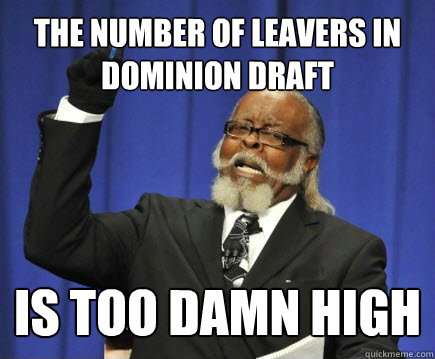 The number of leavers in Dominion Draft is too damn high  Too Damn High
