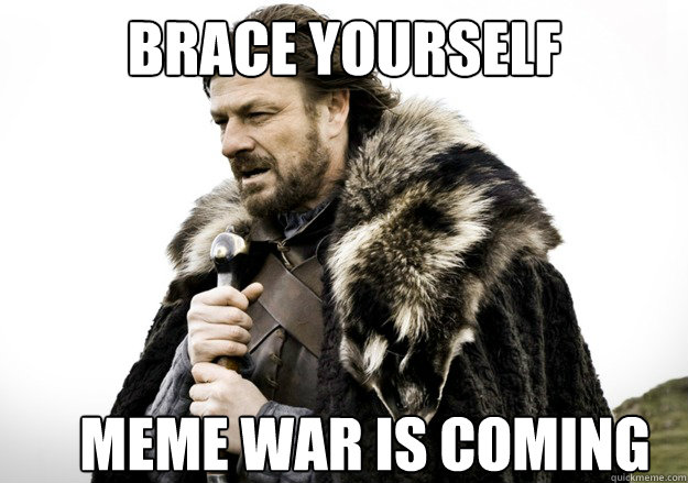 brace yourself meme war is coming  brace yourself the soccer updates are coming