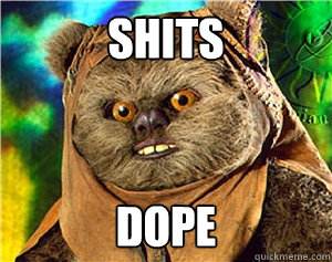 SHITS DOPE  Rape Ewok