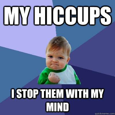 My hiccups I stop them with my mind  Success Kid