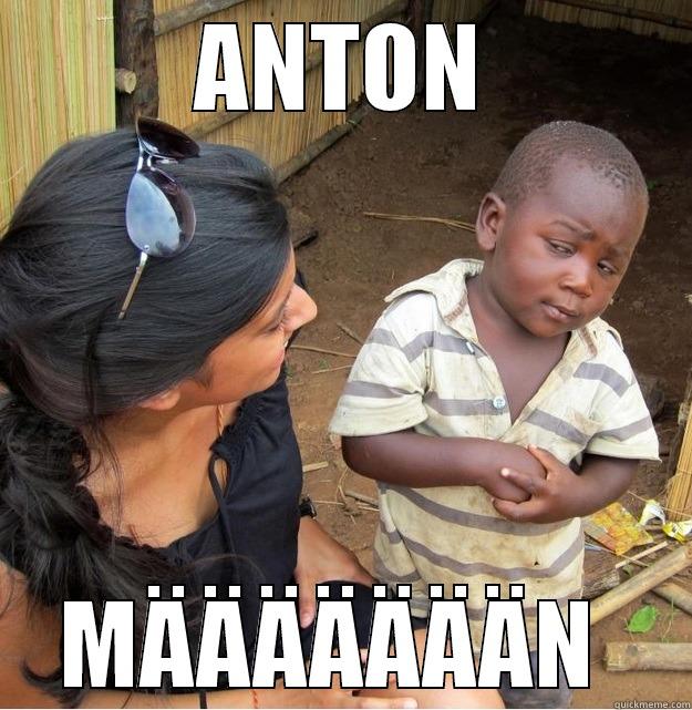 ANTON MÄÄÄÄÄÄÄN  Skeptical Third World Kid