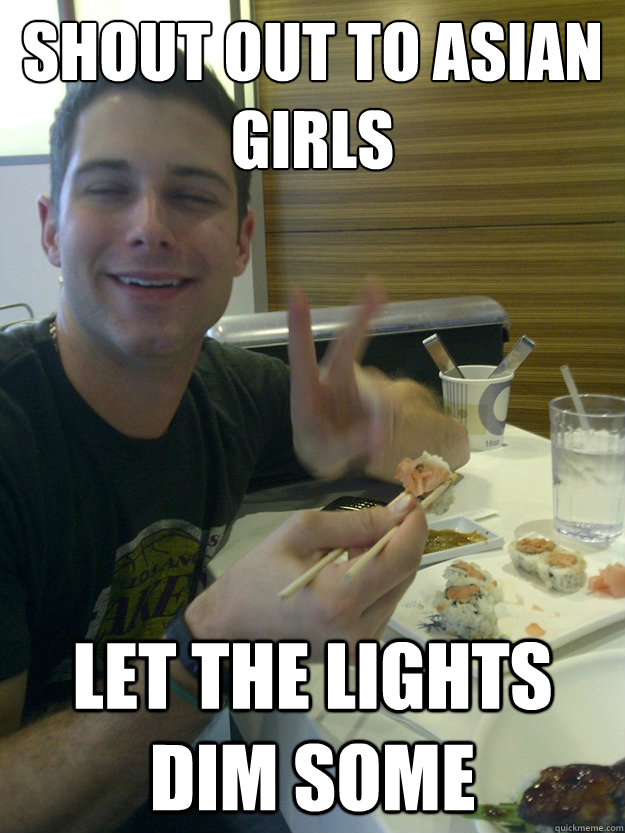 shout out to Asian girls let the lights dim some - shout out to Asian girls let the lights dim some  Misc