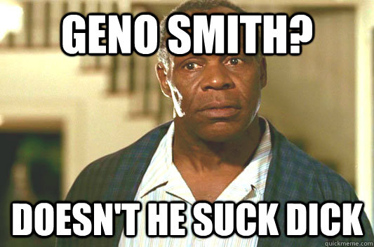 Geno SMith? Doesn't he suck dick  Glover getting old