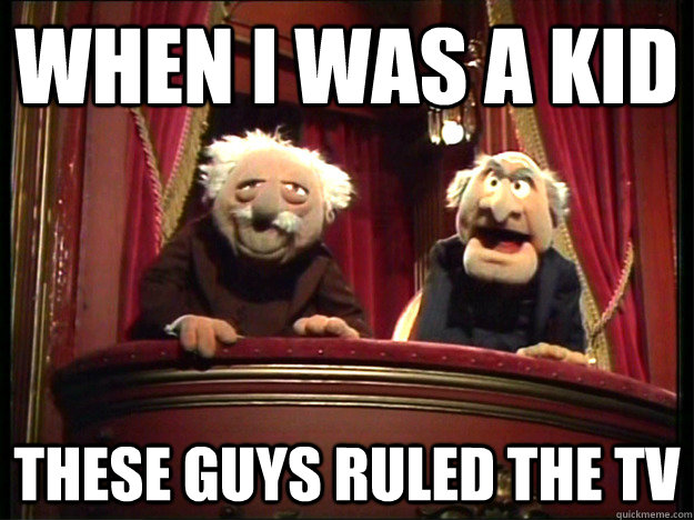 when i was a kid these guys ruled the tv  Muppets Old men