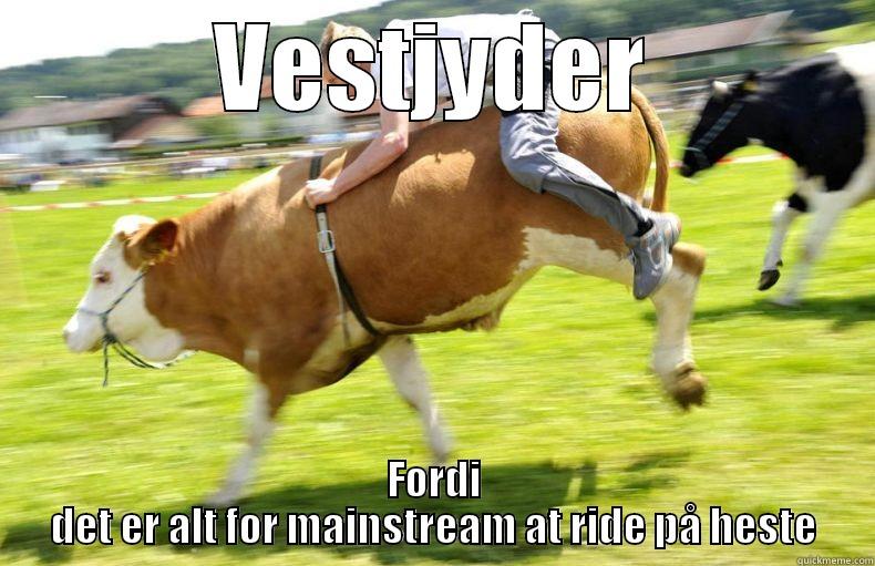 VESTJYDER FORDI DET ER ALT FOR MAINSTREAM AT RIDE PÅ HESTE Misc