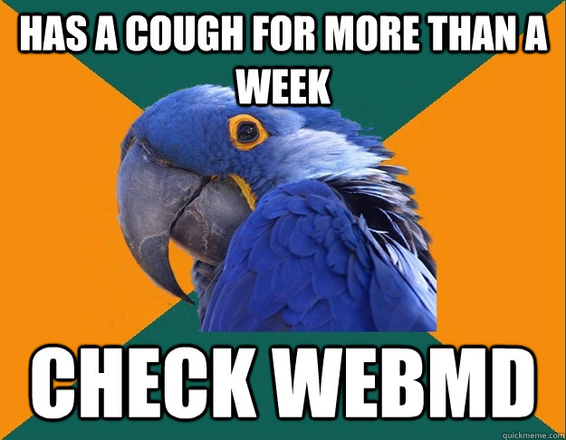 has a cough for more than a week check webmd   Paranoid Parrot