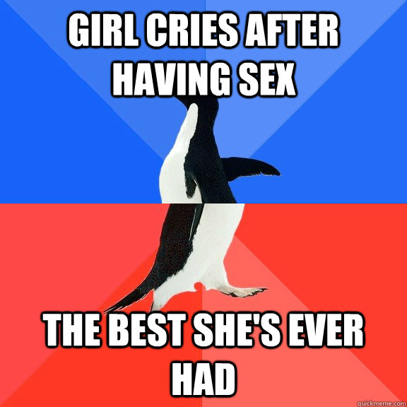 Girl cries after having sex The best she's ever had  Socially Awkward Awesome Penguin