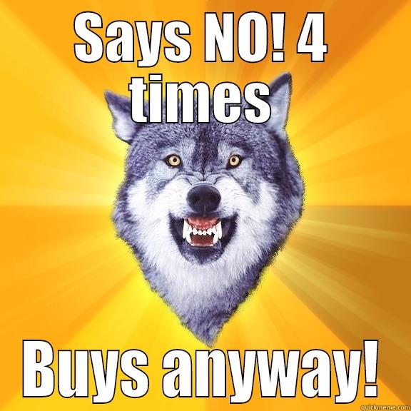 SAYS NO! 4 TIMES BUYS ANYWAY! Courage Wolf