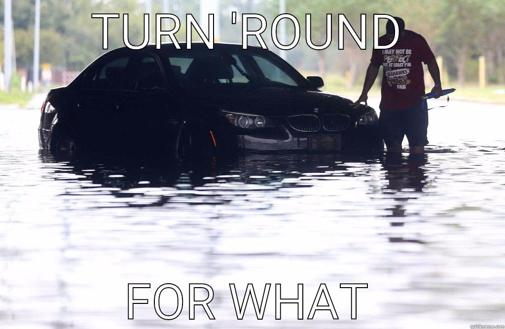 TURN 'ROUND FOR WHAT Misc