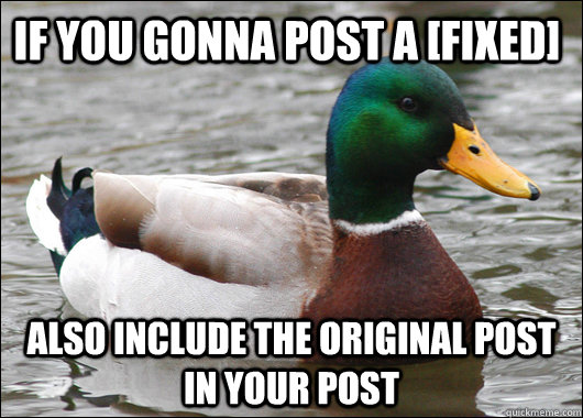 If you gonna post a [fixed] also include the original post in your post - If you gonna post a [fixed] also include the original post in your post  Actual Advice Mallard