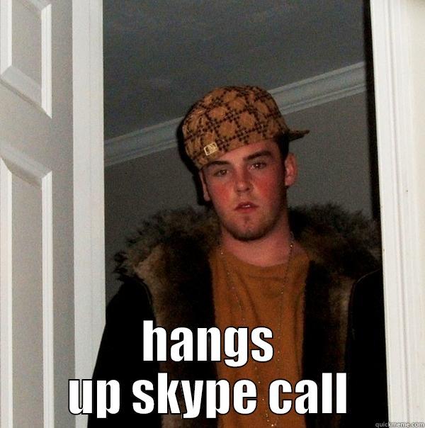  HANGS UP SKYPE CALL Scumbag Steve