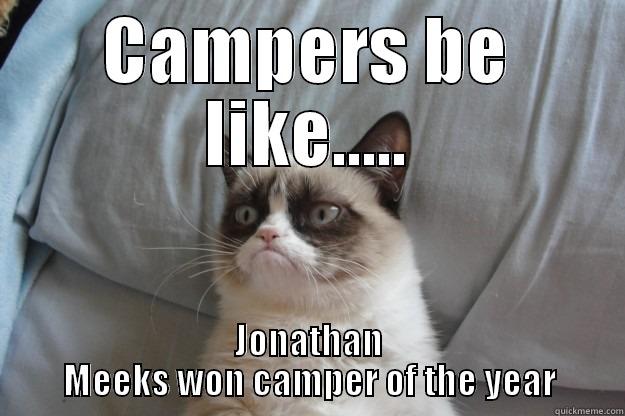 CAMPERS BE LIKE..... JONATHAN MEEKS WON CAMPER OF THE YEAR Grumpy Cat