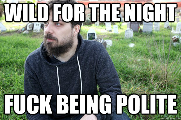 wild for the night fuck being polite - wild for the night fuck being polite  Aesop Rocky