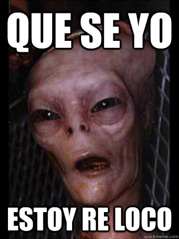 QUE SE YO ESTOY RE LOCO - QUE SE YO ESTOY RE LOCO  QUE SE YO