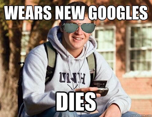 Wears new Googles Dies  