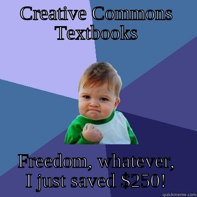 CREATIVE COMMONS TEXTBOOKS FREEDOM, WHATEVER, I JUST SAVED $250! Success Kid