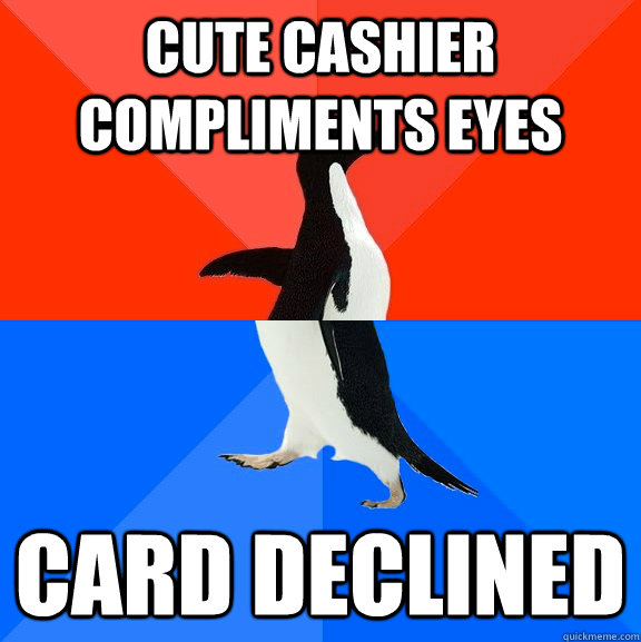 cute cashier compliments eyes card declined  Socially Awesome Awkward Penguin