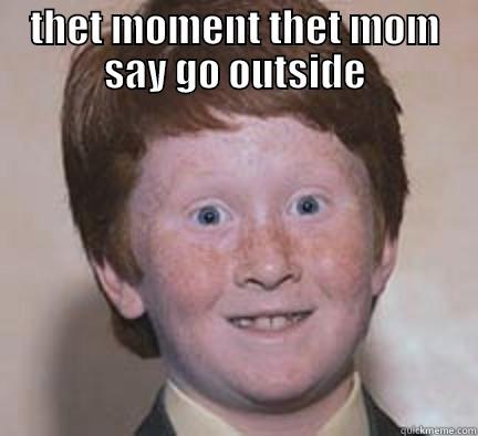 THET MOMENT THET MOM SAY GO OUTSIDE  Over Confident Ginger