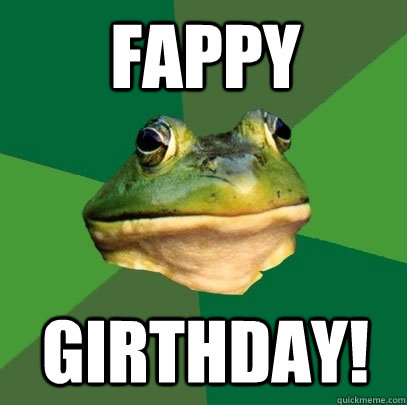 Fappy  Girthday!  Foul Bachelor Frog