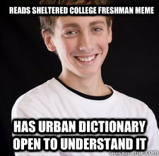 reads sheltered college freshman meme has urban dictionary open to understand it  High School Freshman