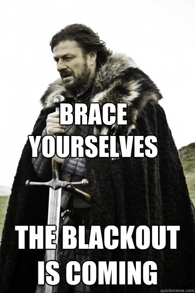 Brace Yourselves The blackout is coming - Brace Yourselves The blackout is coming  Misc