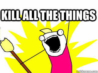 KILL ALL THE THINGS   All The Things