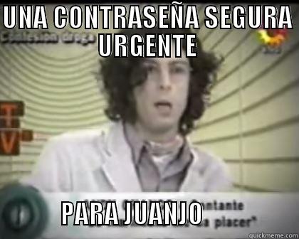UNA CONTRASEÑA SEGURA URGENTE                              PARA JUANJO                   Misc
