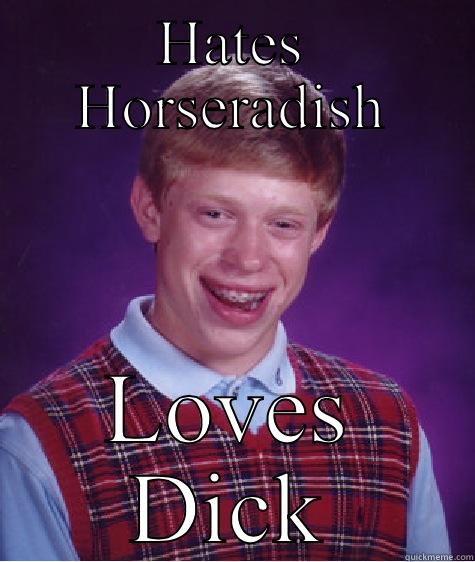 HATES HORSERADISH LOVES DICK Bad Luck Brian