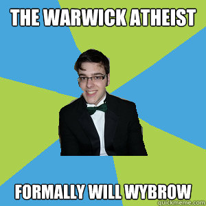 the warwick atheist formally will wybrow  