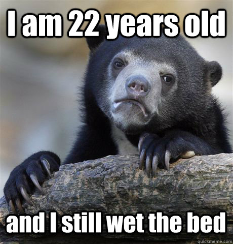 I am 22 years old and I still wet the bed  Confession Bear