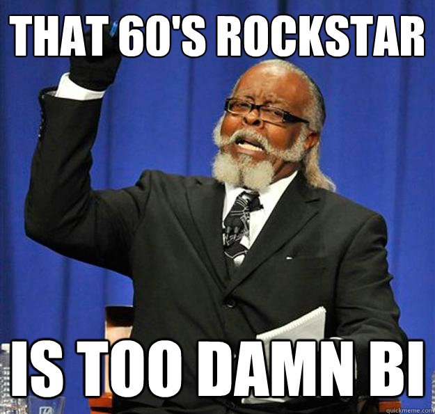 that 60's rockstar is too damn bi  Jimmy McMillan