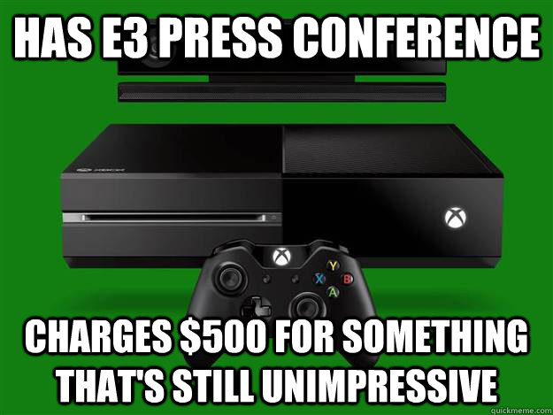 Has E3 press conference charges $500 for something that's still unimpressive   Scumbag Xbox One