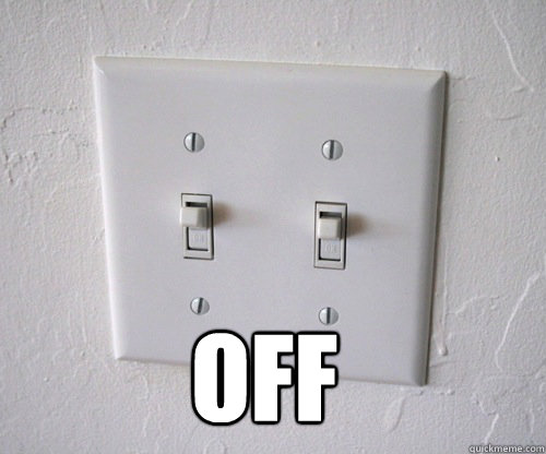  OFF -  OFF  Light switch annoyance