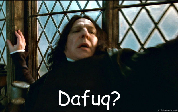   Dafuq?  Snape Dafuq