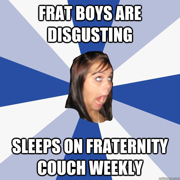 Frat boys are disgusting sleeps on fraternity couch weekly  Annoying Facebook Girl